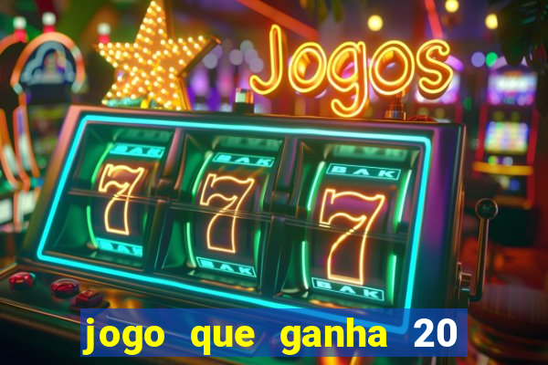 jogo que ganha 20 reais no cadastro